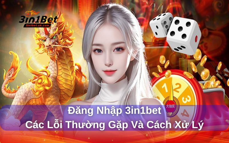 Đăng Nhập 3in1bet - Các Lỗi Thường Gặp Và Cách Xử Lý Đăng nhập 3in1bet và các lỗi thường xuyên