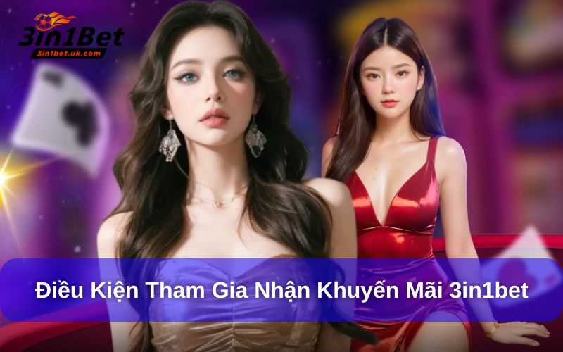 Khuyến Mãi 3in1bet - Cơ Hội Nhận Vốn Cược Miễn Phí Hấp Dẫn Điều kiện tham gia khuyến mãi 3in1bet