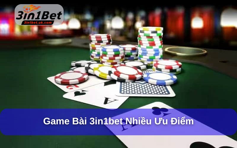 Game bài 3in1bet sở hữu nhiều ưu điểm