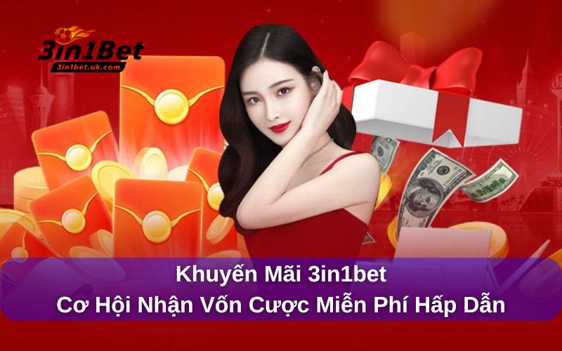 Khuyến Mãi 3in1bet - Cơ Hội Nhận Vốn Cược Miễn Phí Hấp Dẫn Khuyến mãi 3in1bet với cơ hội nhận vốn hấp dẫn
