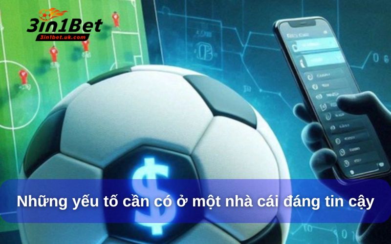 Nhà Cái Cá Cược Thể Thao: Tiêu Chí Chọn An Toàn, Uy Tín Những yếu tố cần có ở một nhà cái cá cược thể thao đáng tin cậy